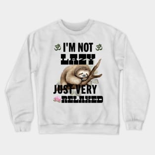 I’m not lazy, just very relaxed Crewneck Sweatshirt